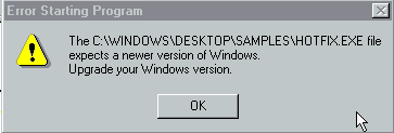 Dialog box marked "Error starting program" with text "The C:\Windows\Desktop\Samples\Hotfix.exe file expects a newer version of Windows.  Upgrade your Windows version.