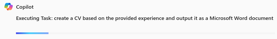 Screenshot showing me that Copilot is working ("Executing task: create a CV based on the provided experience and output it as a Microsoft Word document" and a blue progress bar at the bottom.