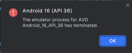 Screenshot of popup error that says "The emulator process for AVD Android_16_API_36 has terminated".There is a blue OK button bottom right.The message is titled "Android 16 (API 36)".